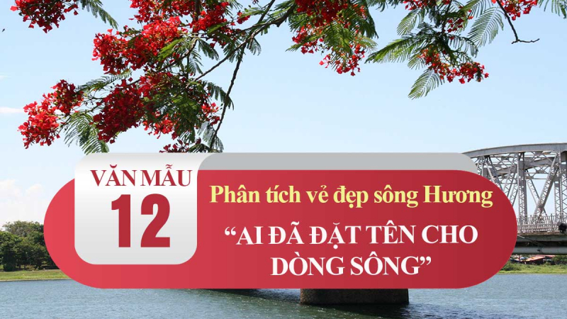 Top 12 Bài văn phân tích vẻ đẹp sông Hương trong "Ai đã đặt tên cho dòng sông" của Hoàng Phủ Ngọc Tường (lớp 12) hay nhất - Toplist.vn